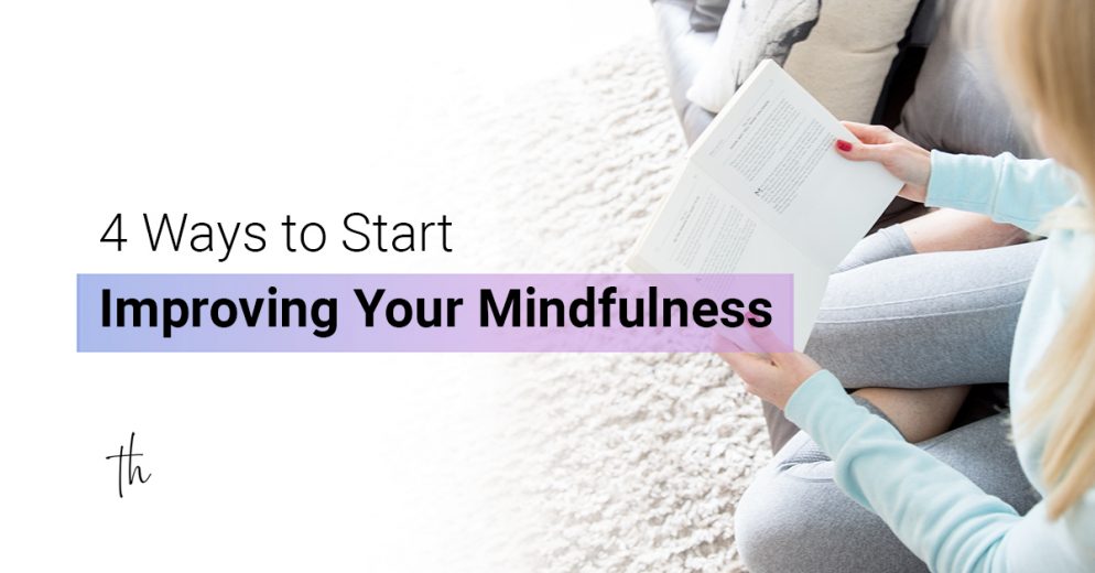 4 Ways to Start Improving Your Mindfulness - Tara Hammett 4 Ways to Start Improving Your Mindfulness - Tara Hammett